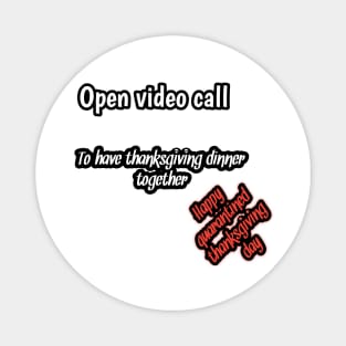 Open video call to have thanksgiving dinner together, happy quarantined thanksgiving day Magnet